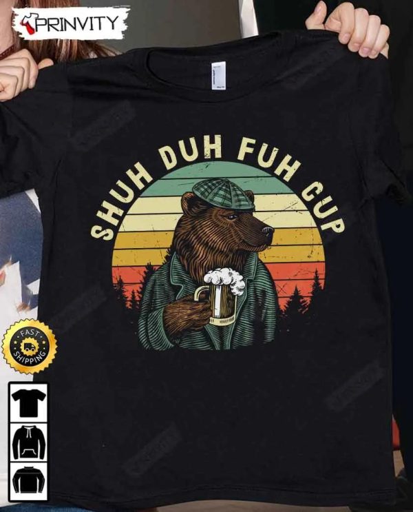 Shuh Duh Fuh Cup Beer T-Shirt, International Beer Day 2023, Gifts For Beer Lover, Budweiser, IPA, Modelo, Bud Zero, Unisex Hoodie, Sweatshirt, Long Sleeve – Prinvity
