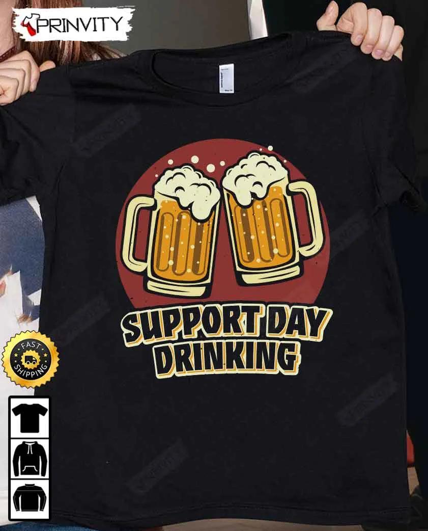 Support Day Drinking Beer T-Shirt, International Beer Day 2023, Gifts For Beer Lover, Budweiser, IPA, Modelo, Bud Zero, Unisex Hoodie, Sweatshirt, Long Sleeve - Prinvity