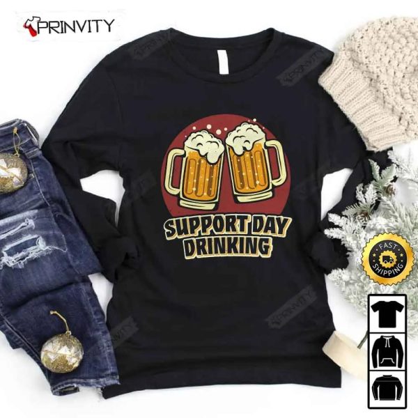 Support Day Drinking Beer T-Shirt, International Beer Day 2023, Gifts For Beer Lover, Budweiser, IPA, Modelo, Bud Zero, Unisex Hoodie, Sweatshirt, Long Sleeve – Prinvity