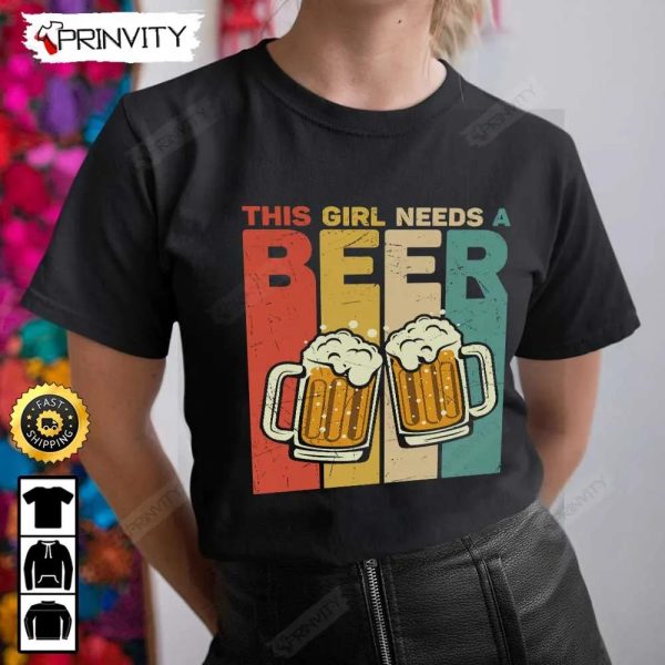 This Girl Needs A Beer T-Shirt, International Beer Day 2023, Gifts For Beer Lover, Budweiser, IPA, Modelo, Bud Zero, Unisex Hoodie, Sweatshirt, Long Sleeve – Prinvity