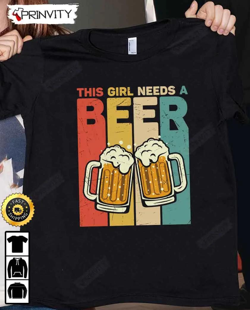 This Girl Needs A Beer T-Shirt, International Beer Day 2023, Gifts For Beer Lover, Budweiser, IPA, Modelo, Bud Zero, Unisex Hoodie, Sweatshirt, Long Sleeve - Prinvity