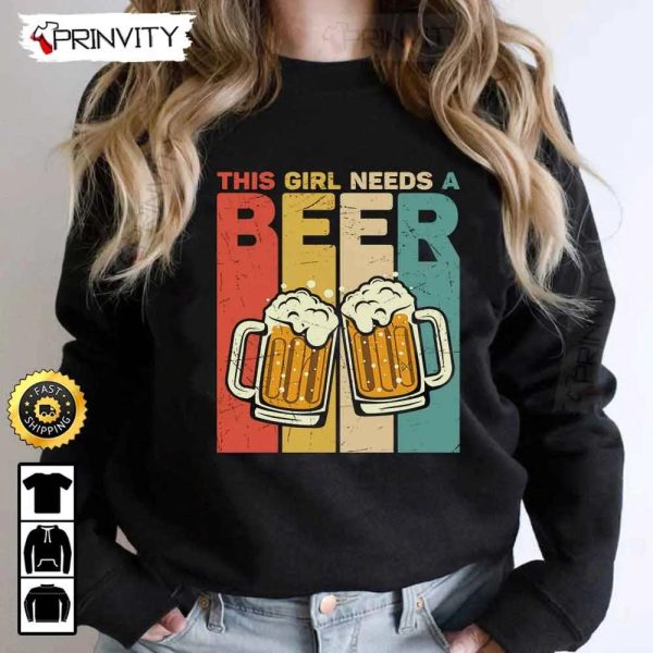 This Girl Needs A Beer T-Shirt, International Beer Day 2023, Gifts For Beer Lover, Budweiser, IPA, Modelo, Bud Zero, Unisex Hoodie, Sweatshirt, Long Sleeve – Prinvity
