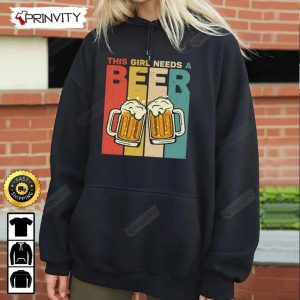 This Girl Needs A Beer T Shirt International Beer Day 2023 Gifts For Beer Lover Budweiser IPA Modelo Bud Zero Unisex Hoodie Sweatshirt Long Sleeve HD027 6