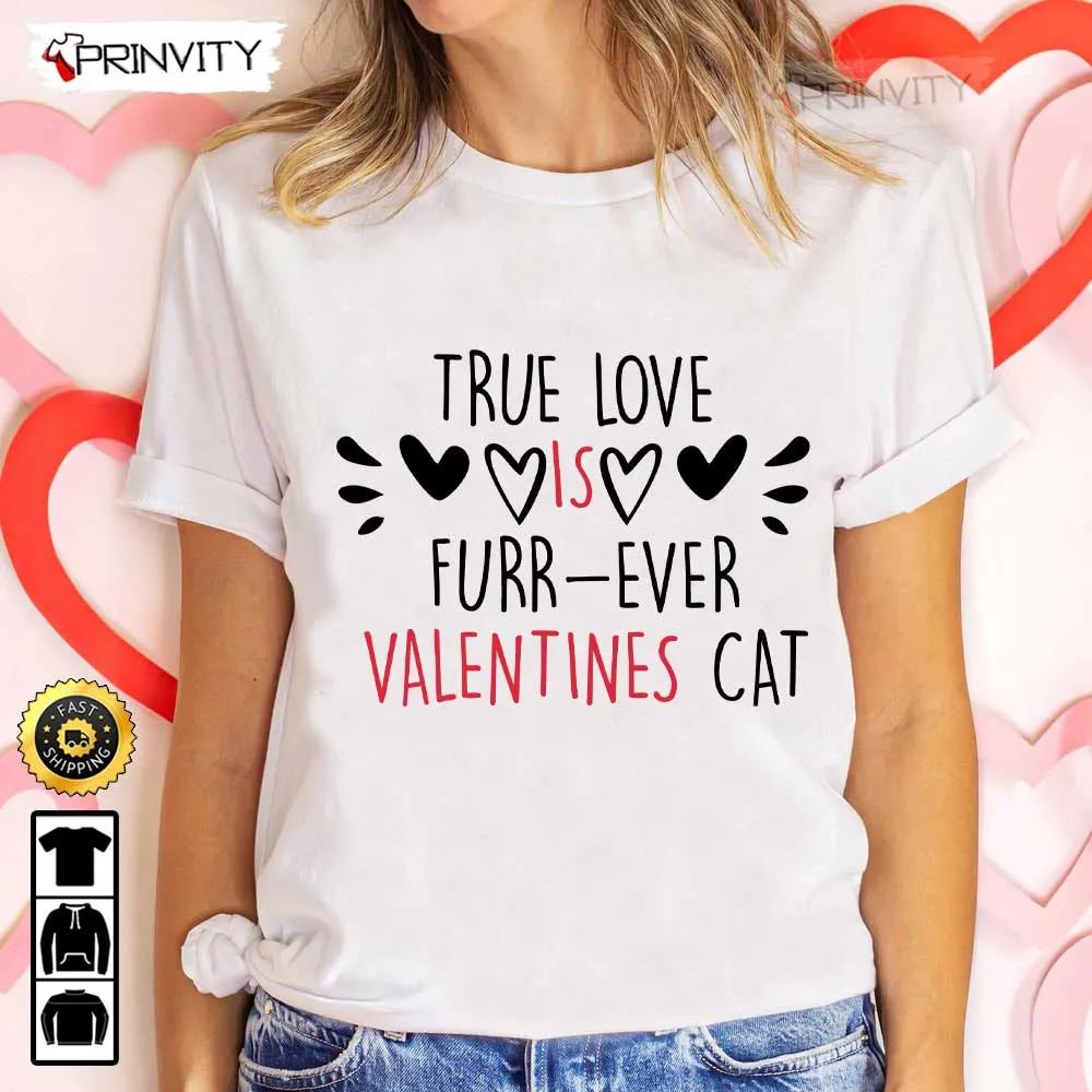 True Love Is Furr Ever Valentines Cat Valentines Day T Shirt Valentines Day Ideas Happy Valentine Valentines Gifts For Her Uniex Hoodie Sweatshirt Long Sleeve HD046 1