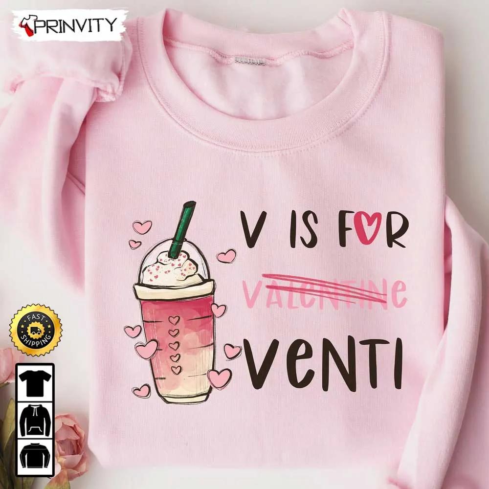 V Is For Venti Coffee T Shirt Gifts For Valentines Day 2023 Best Gift For Your Girlfriend or Wife Unisex Hoodie Sweatshirt Long Sleeve Prinvity 1