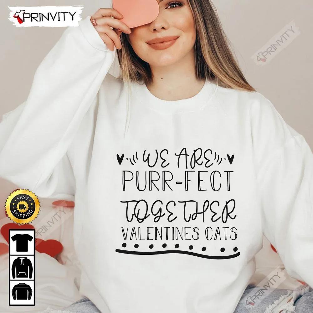 We Are Purr Fect Togrther Valentines Cats Valentines Day T Shirt Valentines Day Ideas Happy Valentine Valentines Gifts For Her Uniex Hoodie Sweatshirt HD061 4