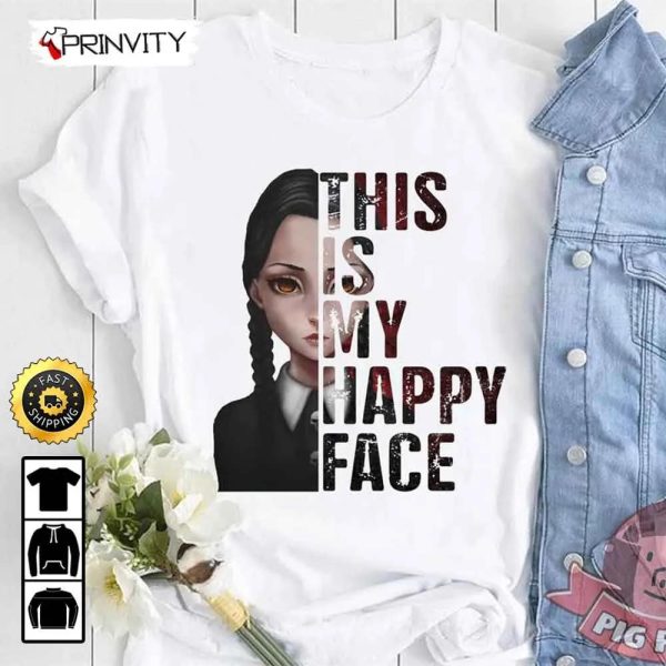 Wednesday Addams This Is My Happy Face T-Shirt, Unisex Hoodie, Sweatshirt, Long Sleeve, Tank Top – Prinvity