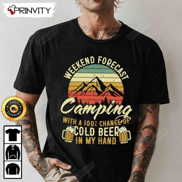 Weekend Forecast Camping With A 100% Chance Of Cold Beer T-Shirt, International Beer Day 2023, Gifts For Beer Lover, Budweiser, IPA, Modelo, Bud Zero, Unisex Hoodie, Sweatshirt, Long Sleeve – Prinvity