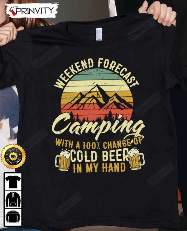 Weekend Forecast Camping With A 100% Chance Of Cold Beer T-Shirt, International Beer Day 2023, Gifts For Beer Lover, Budweiser, IPA, Modelo, Bud Zero, Unisex Hoodie, Sweatshirt, Long Sleeve – Prinvity