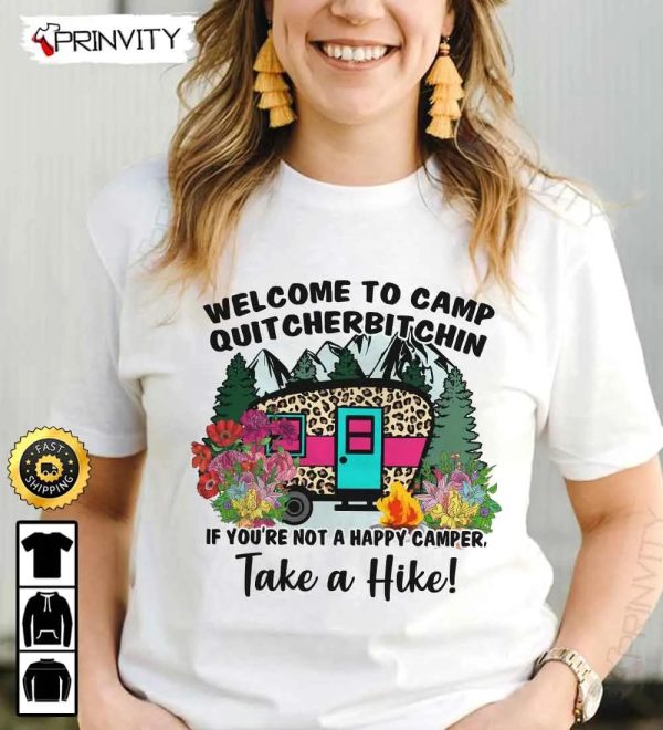 Welcome To Camp Quit Cherbitchin Take A Hike Camping T-Shirt, Rv Park, Campsite, Gifts For Camping Lover, Unisex Hoodie, Sweatshirt, Long Sleeve – Prinvity
