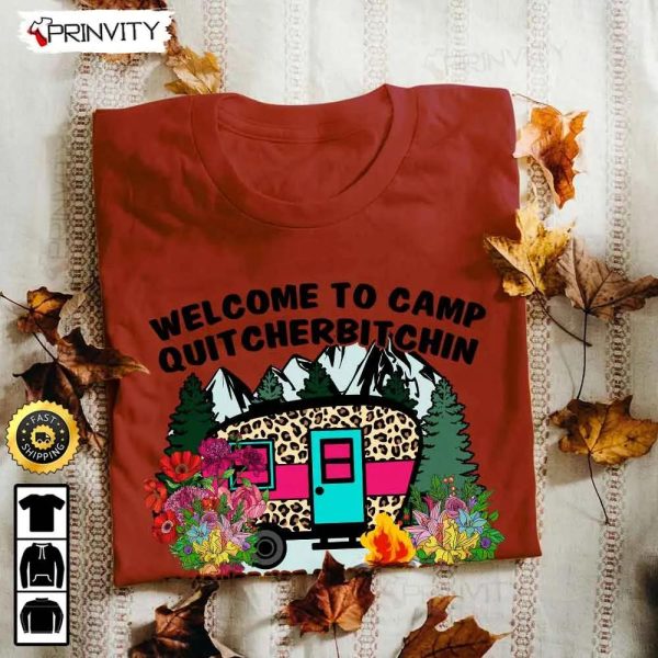 Welcome To Camp Quit Cherbitchin Take A Hike Camping T-Shirt, Rv Park, Campsite, Gifts For Camping Lover, Unisex Hoodie, Sweatshirt, Long Sleeve – Prinvity
