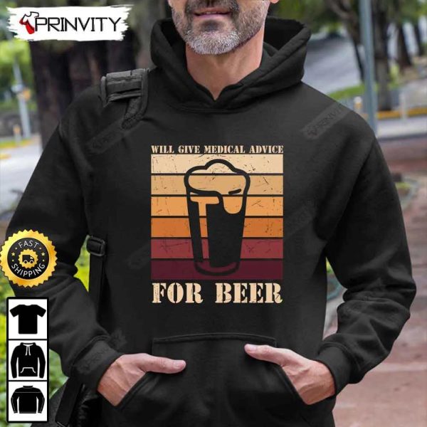 Will Give Medical Advice For Beer T-Shirt, International Beer Day 2023, Gifts For Beer Lover, Budweiser, IPA, Modelo, Bud Zero, Unisex Hoodie, Sweatshirt, Long Sleeve – Prinvity
