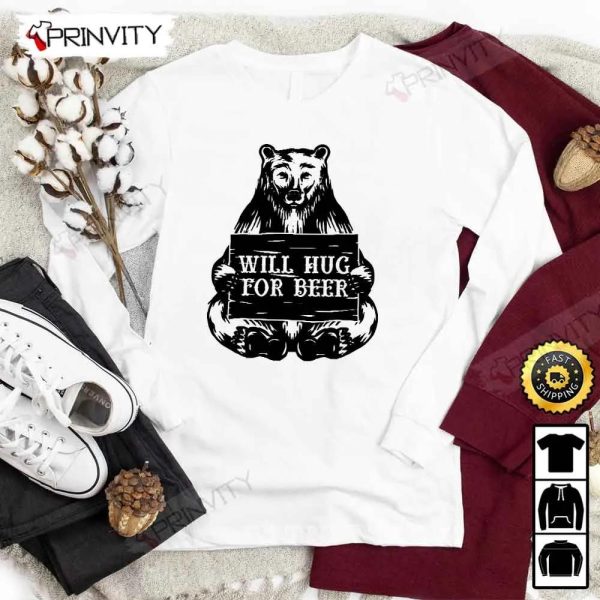 Will Hug For Beer T-Shirt, International Beer Day 2023, Gifts For Beer Lover, Budweiser, IPA, Modelo, Bud Zero, Unisex Hoodie, Sweatshirt, Long Sleeve – Prinvity
