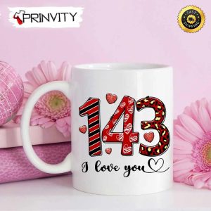 143 I Love You Valentine’s Day Mug, Size 11oz & 15oz, Valentines Day Ideas 2023, Best Valentines Gifts For Her – Prinvity