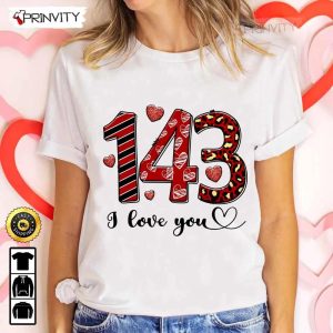143 I Love You Valentine’s Day T-Shirt, Valentines Day Ideas 2023, Best Valentines Gifts For Her, Good Valentines Gifts, Unisex Hoodie, Sweatshirt, Long Sleeve Prinvity