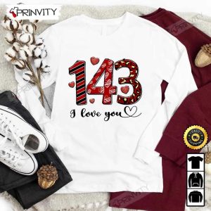 143 I Love You Valentine’s Day T-Shirt, Valentines Day Ideas 2023, Best Valentines Gifts For Her, Good Valentines Gifts, Unisex Hoodie, Sweatshirt, Long Sleeve Prinvity