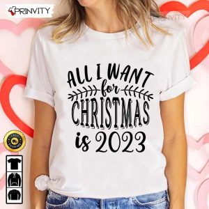 All I Want For Christmas Is 2023 Happy New Year T-Shirt, New Year Gifts Ideas 2023, Best New Year Gifts For 2023, Unique New Year Gifts, Unisex Hoodie, Sweatshirt, Long Sleeve – Prinvity