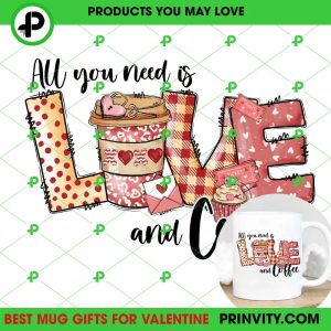 All You Need Is Love And Coffee Valentine’s Day Mug, Size 11oz & 15oz, Valentines Day Ideas 2023, Best Valentines Gifts, Unique Valentines Gifts – Prinvity