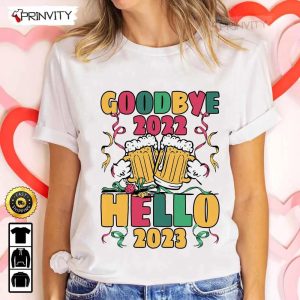 Goodbye 2022 Hello 2023 Happy New Year Beer T-Shirt, New Year Gifts Ideas 2023, Best New Year Gifts For 2023, Unique New Year Gifts, Unisex Hoodie, Sweatshirt, Long Sleeve – Prinvity