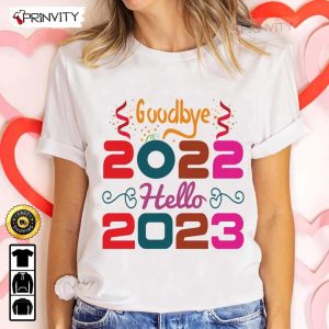Goodbye 2022 Hello 2023 Happy New Year T-Shirt, New Year Gifts Ideas 2023, Best New Year Gifts For 2023, Unique New Year Gifts, Unisex Hoodie, Sweatshirt, Long Sleeve – Prinvity