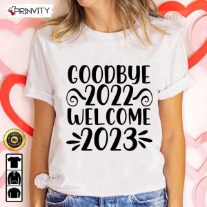 Goodbye 2022 Welcome 2023 Happy New Year T-Shirt, New Year Gifts Ideas 2023, Best New Year Gifts For 2023, Unique New Year Gifts, Unisex Hoodie, Sweatshirt, Long Sleeve – Prinvity