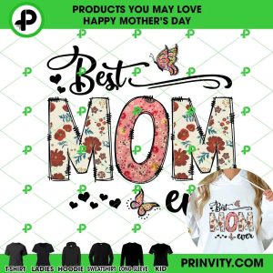 Best Mom Ever T-Shirt, Happy Mother’s Day, Best Gifts For Mom, Unique Mother’s Day Gift Ideas, Unisex Hoodie, Sweatshirt, Long Sleeve – Prinvity