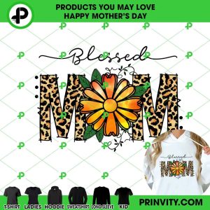 Blessed Mom Flower Leopard T-Shirt, Happy Mother’s Day, Best Gifts For Mom, Unique Mother’s Day Gift Ideas, Unisex Hoodie, Sweatshirt, Long Sleeve – Prinvity