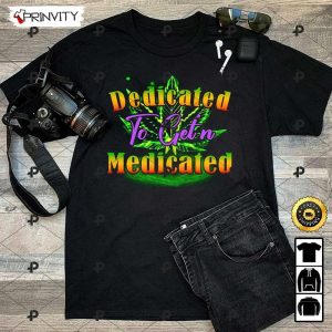 Dedicated To Get’n Medicated 420 Cannabis T-Shirt, Best Gifts For Cannabis Lovers, Unisex Hoodie, Sweatshirt, Long Sleeve – Prinvity
