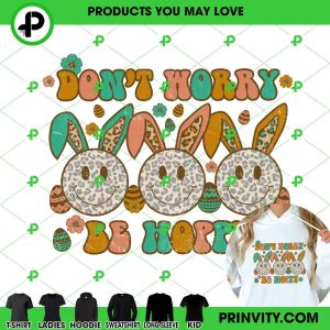 Easter Don’t Worry Be Hoppy T-Shirt, Best Gifts For Easter Event, Happy Bunny Easter, Easter Egg, Unisex Hoodie, Sweatshirt, Long Sleeve – Prinvity