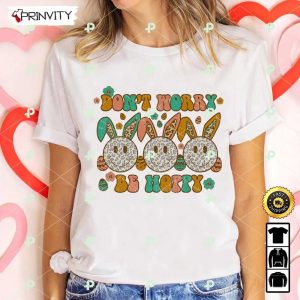 Easter Don’t Worry Be Hoppy T-Shirt, Best Gifts For Easter Event, Happy Bunny Easter, Easter Egg, Unisex Hoodie, Sweatshirt, Long Sleeve – Prinvity