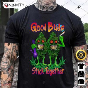 Good Buds Stick Together 420 Cannabis T-Shirt, Best Gifts For Cannabis Lovers, Unisex Hoodie, Sweatshirt, Long Sleeve – Prinvity