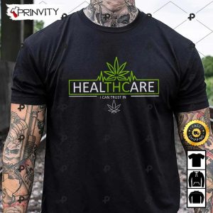 Healthcare I Can Trust In 420 Cannabis T-Shirt, Best Gifts For Cannabis Lovers, Unisex Hoodie, Sweatshirt, Long Sleeve – Prinvity