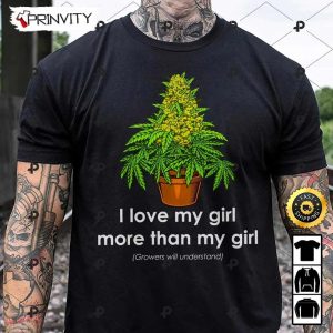 I Love My Girl More Than My Girl 420 Cannabis T-Shirt, Best Gifts For Cannabis Lovers, Unisex Hoodie, Sweatshirt, Long Sleeve – Prinvity