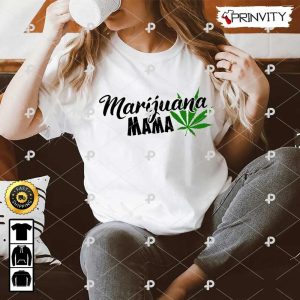 Marijuana Mama 420 Cannabis T-Shirt, Gift For Mom, Mother’s Day, Best Gifts For Cannabis Lovers, Unisex Hoodie, Sweatshirt, Long Sleeve – Prinvity