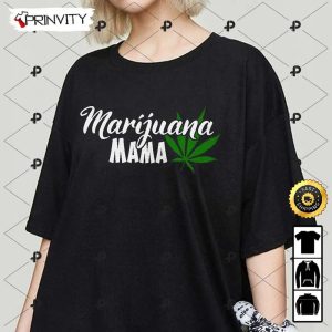 Marijuana Mama 420 Cannabis T-Shirt, Gift For Mom, Mother’s Day, Best Gifts For Cannabis Lovers, Unisex Hoodie, Sweatshirt, Long Sleeve – Prinvity