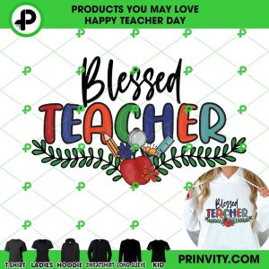 Blessed Teacher T-Shirt, Happy Teachers Day, Teacher Appreciation Day, Best Gifts For Your Teacher, Unisex Hoodie, Sweatshirt, Long Sleeve – Prinvity