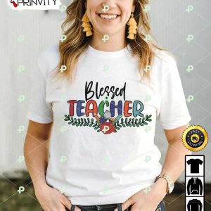 Blessed Teacher T-Shirt, Happy Teachers Day, Teacher Appreciation Day, Best Gifts For Your Teacher, Unisex Hoodie, Sweatshirt, Long Sleeve – Prinvity