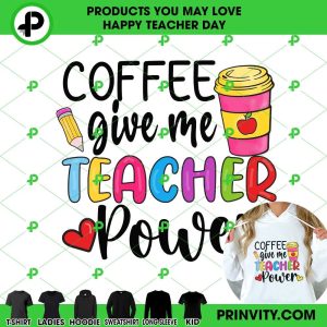 Coffee Give Me Teacher Power T-Shirt, Happy Teachers Day, Teacher Appreciation Day, Best Gifts For Your Teacher, Unisex Hoodie, Sweatshirt, Long Sleeve – Prinvity
