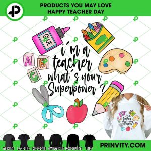 I’m A Teacher What’s Your Superpower T-Shirt, Happy Teachers Day, Teacher Appreciation Day, Best Gifts For Your Teacher, Unisex Hoodie, Sweatshirt, Long Sleeve – Prinvity