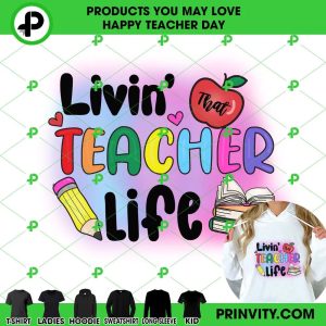 Livin That Teacher Life T-Shirt, Happy Teachers Day, Teacher Appreciation Day, Best Gifts For Your Teacher, Unisex Hoodie, Sweatshirt, Long Sleeve – Prinvity