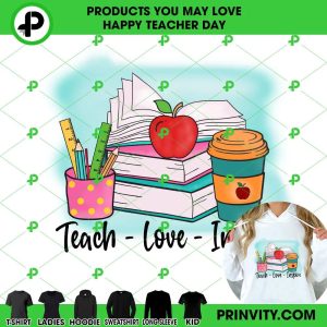 Teach Love Inspire T-Shirt, Happy Teachers Day, Teacher Appreciation Day, Best Gifts For Your Teacher, Unisex Hoodie, Sweatshirt, Long Sleeve – Prinvity