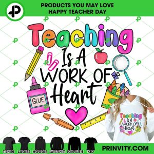 Teaching Is A Work Of Heart T-Shirt, Happy Teachers Day, Teacher Appreciation Day, Best Gifts For Your Teacher, Unisex Hoodie, Sweatshirt, Long Sleeve – Prinvity