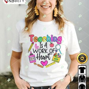 Teaching Is A Work Of Heart T-Shirt, Happy Teachers Day, Teacher Appreciation Day, Best Gifts For Your Teacher, Unisex Hoodie, Sweatshirt, Long Sleeve – Prinvity